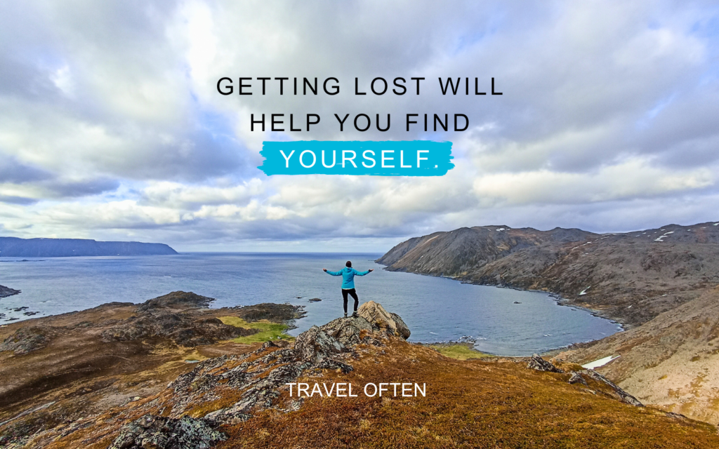 Getting lost will help you find yourself.