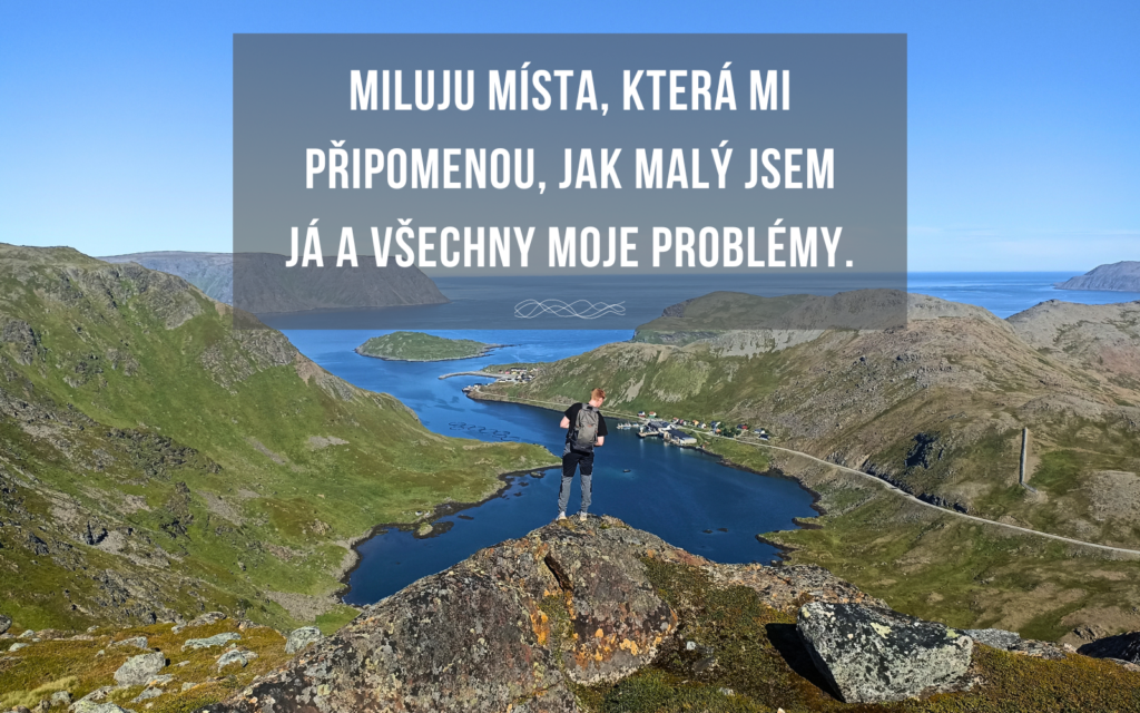 Cestovatelské citáty: Miluju místa, která mi připomenou, jak malý jsem já a všechny moje problémy.